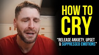 HOW TO CRY Release Anxiety amp Suppressed Emotions [upl. by Nyrhtac]