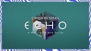 The Making of ECHO Preview  Cirque du Soleil [upl. by Oirrad327]