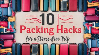 Top 10 Packing Hacks for a Stress Free Trip [upl. by Ares]