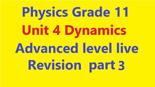 Physics Grade 11 unit 4 Dynamics part 3 Advanced level live revision [upl. by Gherardi]