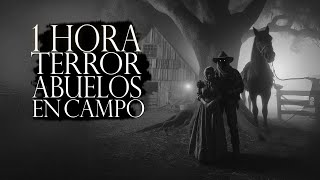 1 HORA DE TERROR DE ABUELOS EN EL CAMPO  RELATOS DE HORROR EN PUEBLOS Y RANCHOS [upl. by Larimor389]