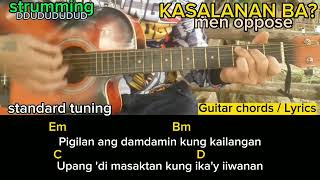 KASALANAN BA Men oppose Guitar chordsLyrics [upl. by Devi395]