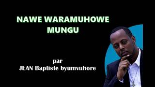 Nawe waramuhowe Mungu by Jean Baptite Byumvuhore [upl. by Tabber]