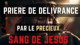 Prière De Délivrance Par Le Précieux Sang De Jésus Prière [upl. by Enilrac419]