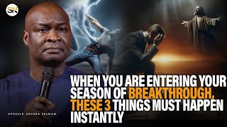 WHEN YOU ARE ENTERING YOUR SEASON OF BREAKTHROUGH THESE 3 THINGS MUST HAPPEN APST JOSHUA SELMAN [upl. by Domingo28]