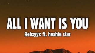 Rebzyyx  all i want is you Lyrics ft hoshie star [upl. by Hewie]