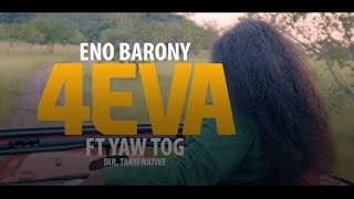 Eno Barony 4Eva ft Yaw Tog OFFICIAL VIDEO [upl. by Jonathon]