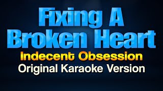 FIXING A BROKEN HEART  Indecent Obsession HD Karaoke with Lyrics [upl. by Swords]