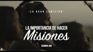 La importancia de hacer misiones Requisito para ser misionero Gran Comisión Misiones Sermon Jam [upl. by Hardwick]