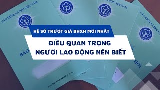 Hệ số trượt giá BHXH mới nhất Điều quan trọng người lao động nên biết [upl. by Ayrolg]