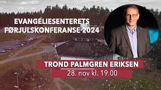 Evangeliesenterets Førjulskonferanse 2024  Trond Palmgren Eriksen [upl. by Tizes511]