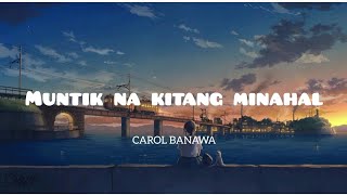 MUNTIK NA KITANG MINAHAL by CAROL BANAWA [upl. by Maidy124]