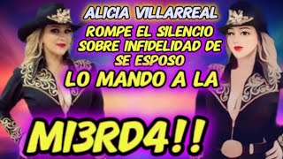 💖 ALICIA VILLAREAL ROMPE EL SILENCIO SOBRE INFIDELIDAD DE ESPOSO LO MANDA A LA MI3RD4 [upl. by Olegnalehcim18]