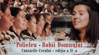 Robii Domnului  LIVE 1500 tineri coriști  Cântările Cerului Ediţia a IIa [upl. by Sudhir]