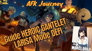 AFK Journey  Guide HEROIC GANTELET LARISA MODE DEFI [upl. by Priestley95]