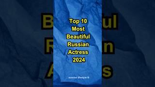 Top 10 Most Beautiful Russian Actress 2024❤️shorts actress sunriselifestyle16 [upl. by Mouldon]