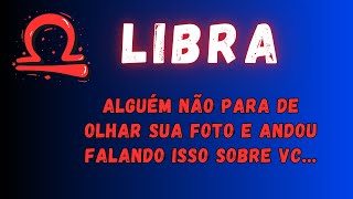 LIBRA♎ ALGUÉM NÃO PARA DE OLHAR SUA FOTO E ANDOU FALANDO ISSO SOBRE VC [upl. by Fennelly]