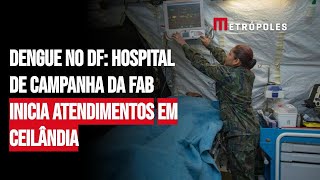 Dengue no DF hospital de campanha da FAB inicia atendimentos em Ceilândia [upl. by Carole347]