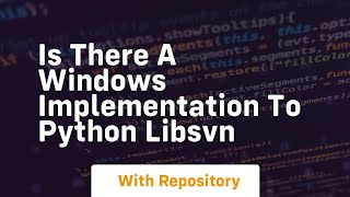 Is there a windows implementation to python libsvn [upl. by Nulubez334]