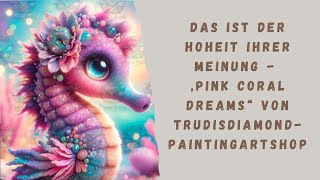 Das ist der Hoheit ihrer Meinung  „Pink Coral Dreams“ von Trudisdiamondpaintingartshop [upl. by Adia809]