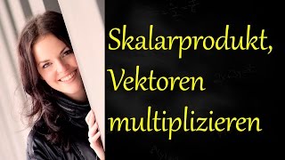 Skalarprodukt von Vektoren berechnen Vektoren multiplizieren [upl. by Primavera]