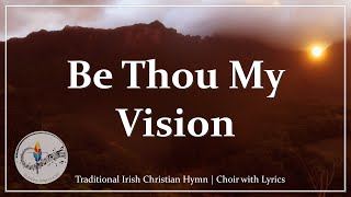 Be Thou My Vision  Beautiful Choir with Lyrics  Traditional Christian CelticIrish Hymn  SLANE [upl. by Haroved602]