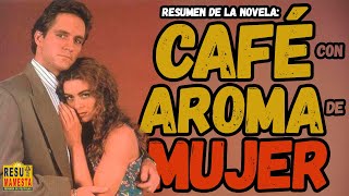 🔴Café con Aroma de Mujer RESUMEN en 1 video Novela completa [upl. by Ahtivak20]