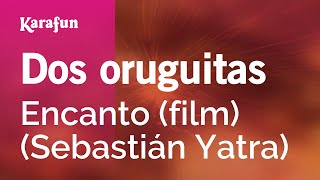 Dos oruguitas  Encanto película Sebastián Yatra  Versión Karaoke  KaraFun [upl. by Ynaffyt31]