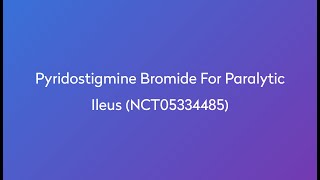 Clinical Trial Pyridostigmine Bromide for Paralytic Ileus NCT05334485 [upl. by Eimmij]