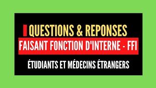 QUESTIONSREPONSES Faisant Fonction dInterne en France QampR 1 2022 [upl. by Quintie534]