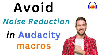 Why you should NOT include noise reduction inside Audacity macro [upl. by Ned]