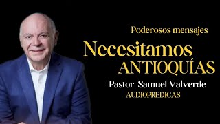 Necesitamos Antioquias  Pastor Samuel Valverde [upl. by Torp]