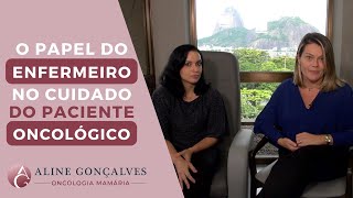 O papel do ENFERMEIRO no cuidado do paciente oncológico  Dra Aline Gonçalves [upl. by Lhok]