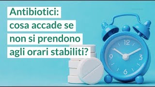 Antibiotici cosa accade se non si prendono agli orari stabiliti [upl. by Holleran]