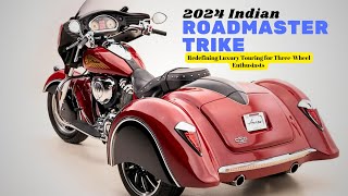 Redefining Luxury Touring for ThreeWheel Enthusiasts  2024 Indian Roadmaster Trike [upl. by Arod979]