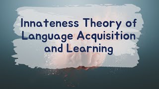 Innateness Theory of Language Acquisition and Learning [upl. by Orsino]