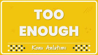 131  Too amp Enough Aşırı ve Yeterli  Konu Anlatımı [upl. by Attah]