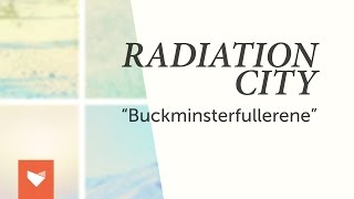 Radiation City  Buckminsterfullerene [upl. by Temp]