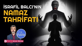 İsrafil Balcı’nın namaz tahrifatı  Prof Dr Ayhan TEKİNEŞ [upl. by Claudie]