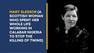 Mary Slessor Lady who Spent her Entire Life Working in Calabar Nigeria to Stop the Killing of Twins [upl. by Asyen]