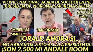 VIERNES NACIONAL ANDALE ACABA DE PASAR EN INE SALEN DE INMEDIATO PRESIDENTA Y MORENA SON 2500 BOOM [upl. by Hortense801]