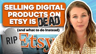 Selling Digital Products on Etsy is DEAD and what to do Instead [upl. by Ardnuasal]