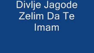 Divlje Jagode  Zelim Da Te Imam [upl. by Mastrianni]