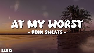 Pink Sweat  At My Worst Lyrics [upl. by Brittany]