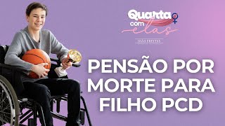 Pensão por morte para filho com deficiência  Quarta com Elas [upl. by O'Shee]