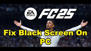 Fix EA SPORTS FC 25 Black Screen Issue On PC [upl. by Cordi945]