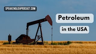 307 Petroleum in the USA  Speak English Now podcast [upl. by Massiw921]