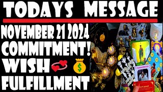 TODAYS MESSAGE FOR ALL🎈NOVEMBER 21 2024 ALL NEED TO👀🎈55🎈⭐💞COMMITMENT⭐WISH FULFILLMENT💰RISE IN MONEY [upl. by Hendren]