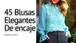 45 BLUSAS FEMENINAS  MODELOS DE BLUSAS DE ENCAJE ELEGANTES Y LINDAS modafancy [upl. by Cott]