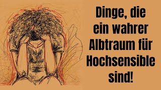 9 grauenhafte Dinge die ein wahrer Albtraum für Hochsensible sind [upl. by Violante]